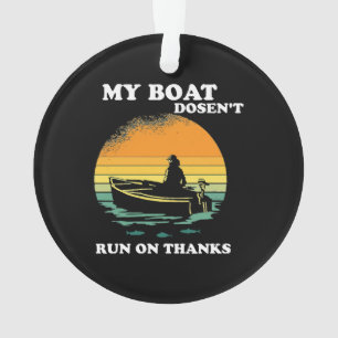 My Boat Doesnt Run On Thanks Ornament