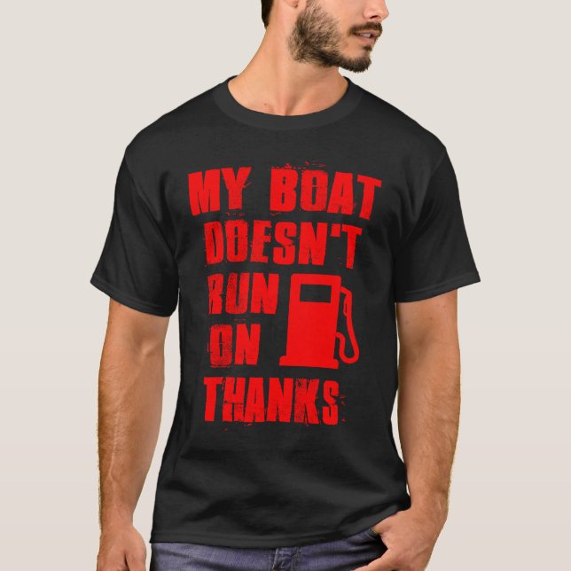 My Boat Doesn't Run On Thanks T-Shirt (Front)
