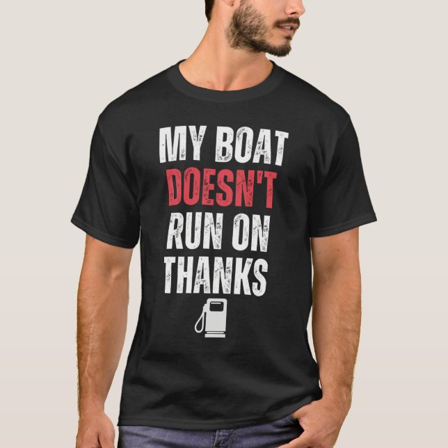 My Boat Doesn'T Run On Thanks  T-Shirt (Front)