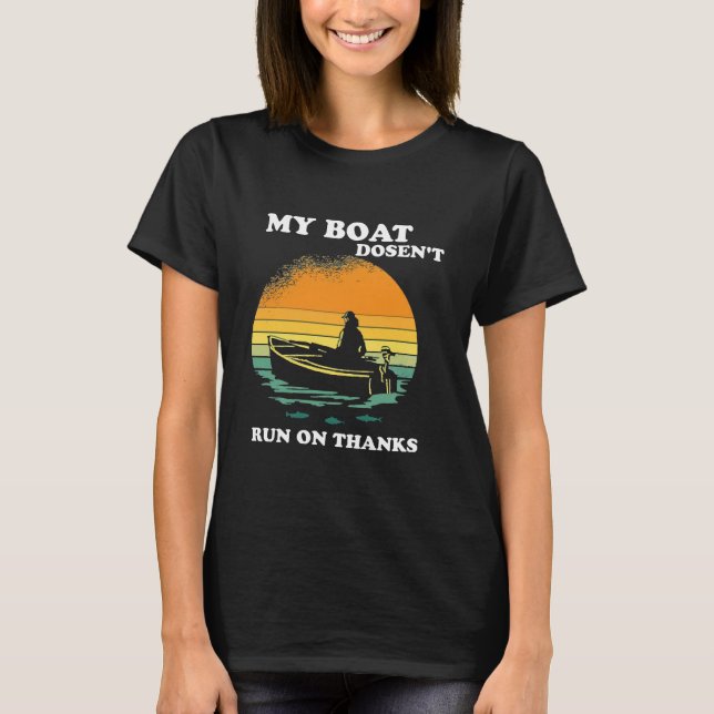 My Boat Doesnt Run On Thanks T-Shirt (Front)
