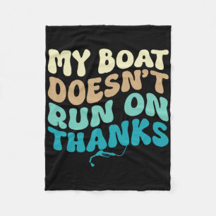 My Boat Don't Run On Thanks Boating Lovers Boat Ow Fleece Blanket