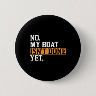 My Boat Isn't Done Yet - Funny Boat Mechanic Repai 6 Cm Round Badge