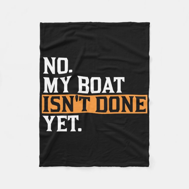 My Boat Isn't Done Yet - Funny Boat Mechanic Repai Fleece Blanket (Front)