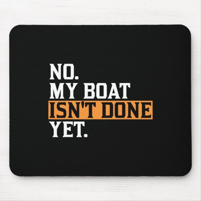 My Boat Isn't Done Yet - Funny Boat Mechanic Repai Mouse Pad (Front)