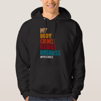 My Body Choice Uterus Business Pro Choice Feminist Hoodie