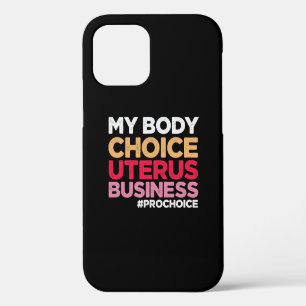 My Body Choice Uterus Business Prochoice Feminist iPhone 12 Case
