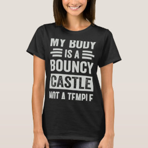 My Body Is A Bouncy Castle Not A Temple Sarcastic T-Shirt