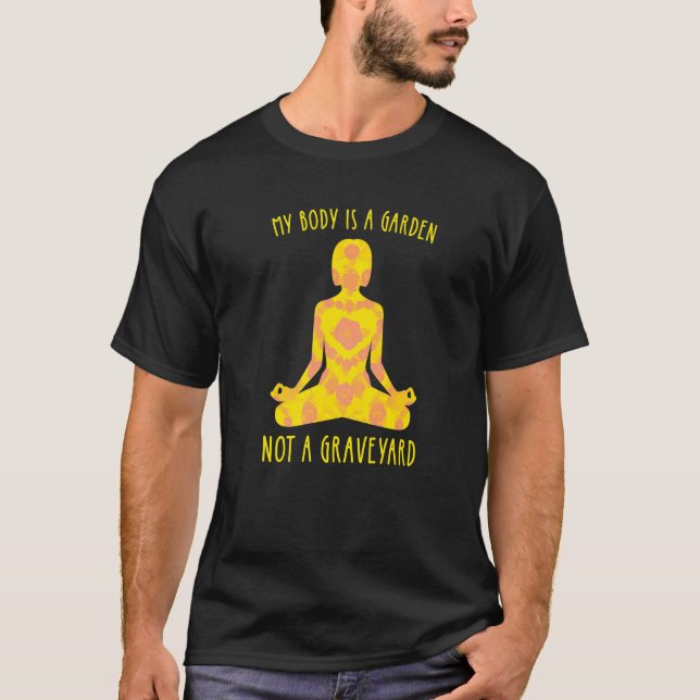 My Body Is A Garden Not A Graveyard Vegan Veggie   T-Shirt (Front)
