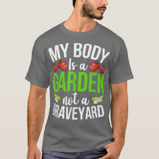 My Body Is A Garden Not A Graveyard Veggie Funny V T-Shirt