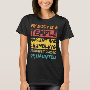My body is a Temple. Ancient and crumbling and pro T-Shirt