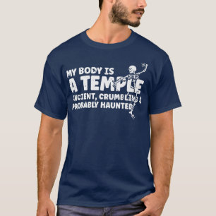 My Body Is A Temple Ancient Crumbling & Probably H T-Shirt