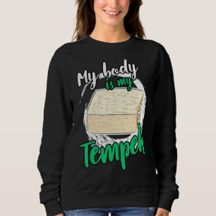 My Body Is My Tempeh Tofu Vegan Vegetarian Gag Sweatshirt