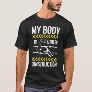 My Body Is Under Construction Weightlifting Workou T-Shirt