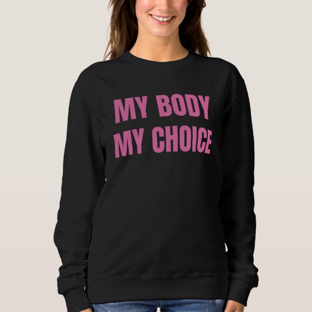 My Body My Choice Abortion Womens Girls Feminism Sweatshirt (Front)