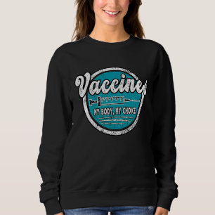 My Body My Choice Anti Vaccination  No Forced Vacc Sweatshirt