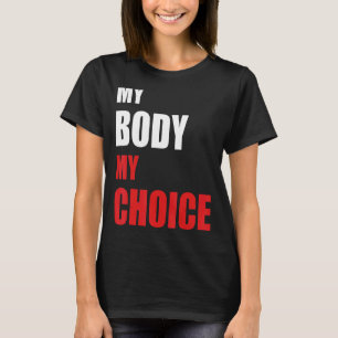 My Body My Choice Feminist For Womens Woman Empowe T-Shirt