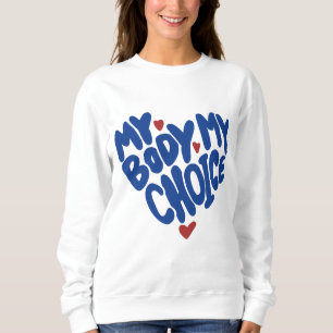 My Body My Choice Feminist Women's Rights Cute Hea Sweatshirt