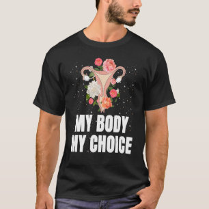 My Body My Choice Feminist Women's Rights T-Shirt