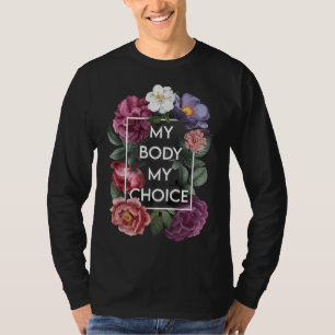 My Body My Choice Floral Pro Choice Feminist Women T-Shirt