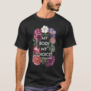 My Body My Choice Floral Pro Choice Feminist Women T-Shirt