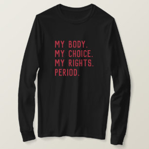 My body. My choice. My rights. Period. T-Shirt
