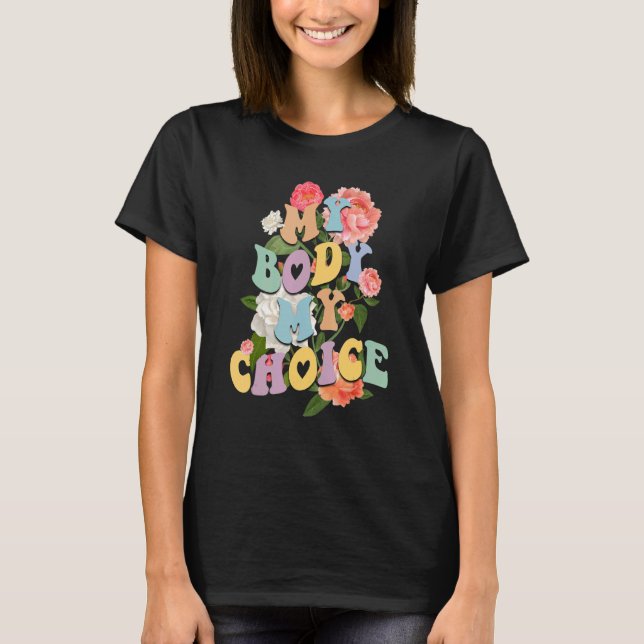 My Body My Choice My Uterus  Flower Pro Choice Fem T-Shirt (Front)