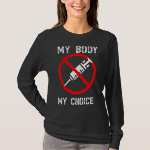 My Body My Choice  No Forced Vaccines Anti Vax T-Shirt