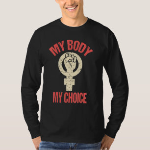 My Body My Choice Pro Choice Abortion Feminist Sym T-Shirt