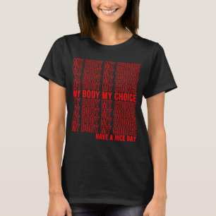 My Body My Choice Pro Choice Abortion Right Protec T-Shirt