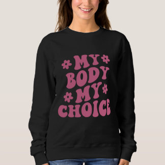 My Body My Choice Pro-Choice Feminist Sweatshirt
