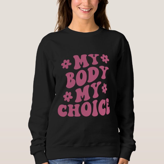 My Body My Choice Pro-Choice Feminist Sweatshirt (Front)
