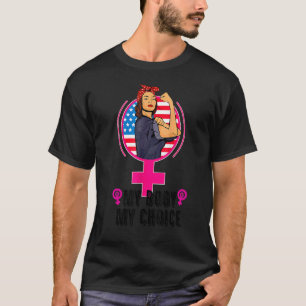 My Body My Choice Pro Choice Reproductive Rights 1 T-Shirt