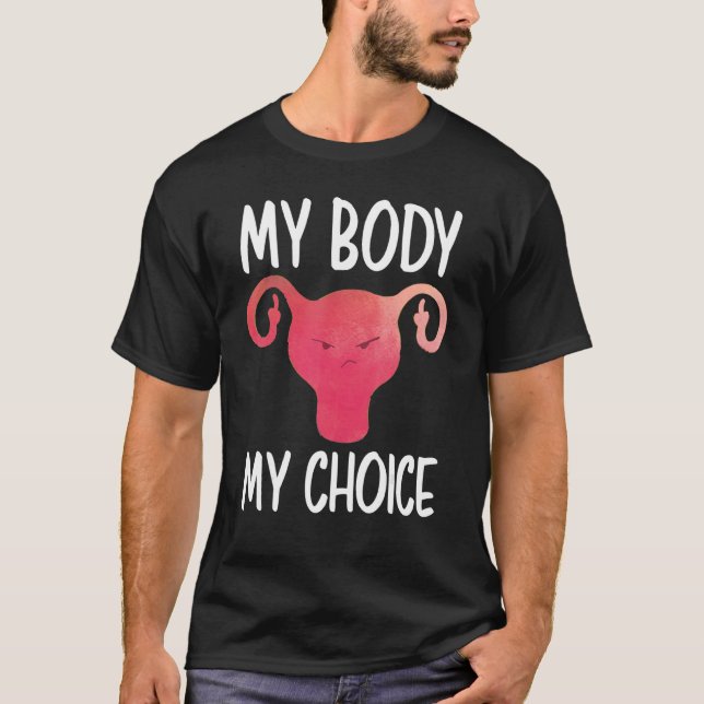 My Body My Choice Pro Choice  Uterus Middle Finger T-Shirt (Front)