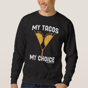 My Body My Choice Pro Choice Women  Tacos Sweatshirt