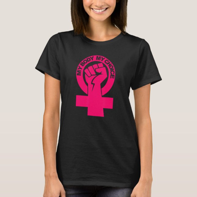 My Body My Choice Pro Choice Women's Rights T-Shirt (Front)