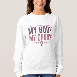 My Body My Choice Sweatshirt