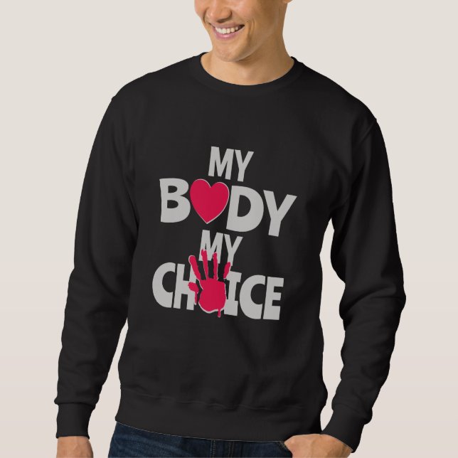 My Body My Choice Sweatshirt (Front)