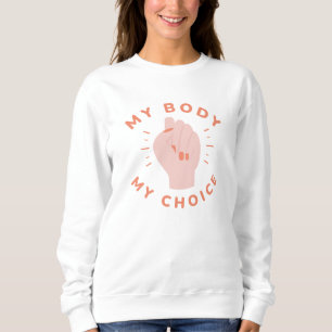 My Body My Choice Sweatshirt