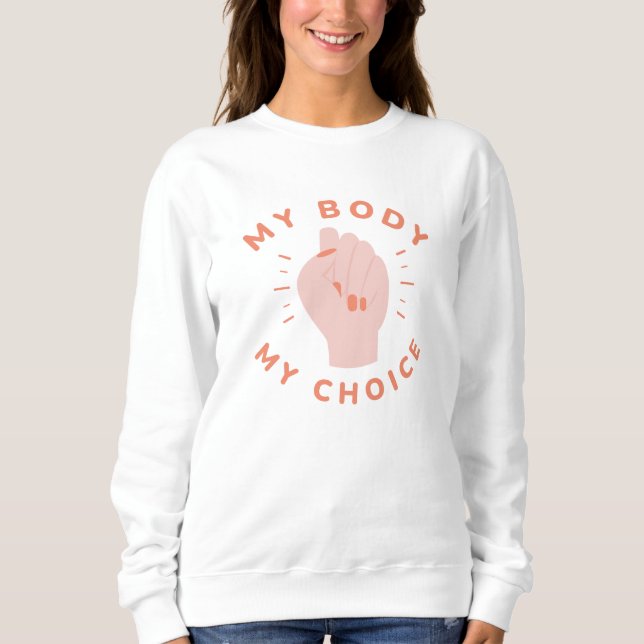 My Body My Choice Sweatshirt (Front)