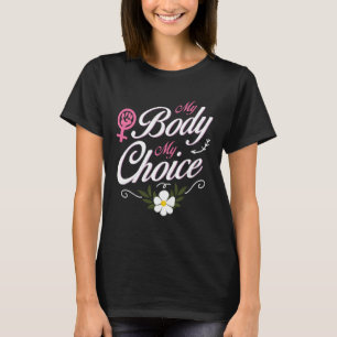 My Body My Choice Women's Rights Fight Gift Design T-Shirt