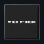 My body my decision black white abortion rights magnet<br><div class="desc">My body, my decision, Pro choice black and white custom text minimalist modern magnet. minimalist modern simple elegant style. Pro choice abortion-rights movement is a sociopolitical movement in the United States supporting the view that a woman should have the legal right to an elective abortion, meaning the right to terminate...</div>