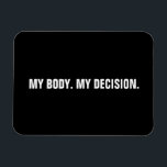 My body my decision black white abortion rights magnet<br><div class="desc">My body, my decision, Pro choice black and white custom text minimalist modern magnet. minimalist modern simple elegant style. Pro choice abortion-rights movement is a sociopolitical movement in the United States supporting the view that a woman should have the legal right to an elective abortion, meaning the right to terminate...</div>