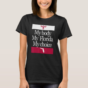 My Body My Florida My Choice Pro Choice Women Righ T-Shirt