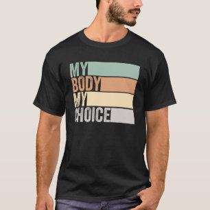 My Body My Right my Choice  Feminist pro choice  1 T-Shirt