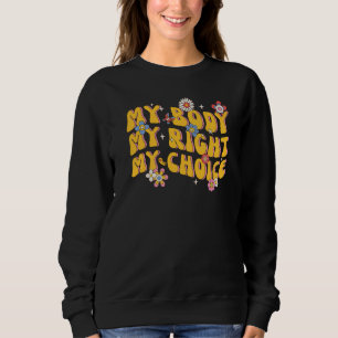 My Body My Right My Choice Feminist Pro Choice Flo Sweatshirt