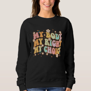My Body My Right My Choice Feminist Pro Choice Flo Sweatshirt