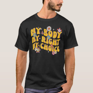 My Body My Right My Choice Feminist Pro Choice Flo T-Shirt