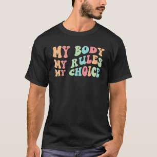 My Body My Rules My Choice Feminist Pro Choice T-Shirt