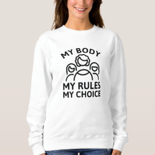 My Body My Rules My Choice Sweatshirt