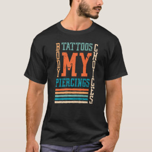 My Body My Tattoos My Piercings My Choices Body  2 T-Shirt